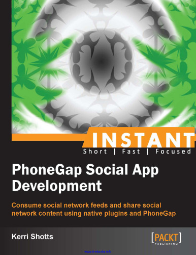 PhoneGap Social App Development: Consume social network feeds and share social network content using native plugins and PhoneGap