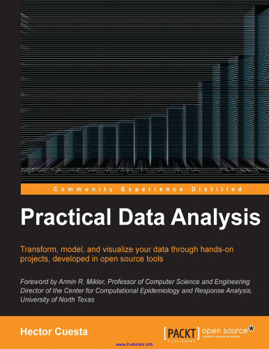 Practical Data Analysis: Transform, model, and visualize your data through hands-on projects, developed in open source tools