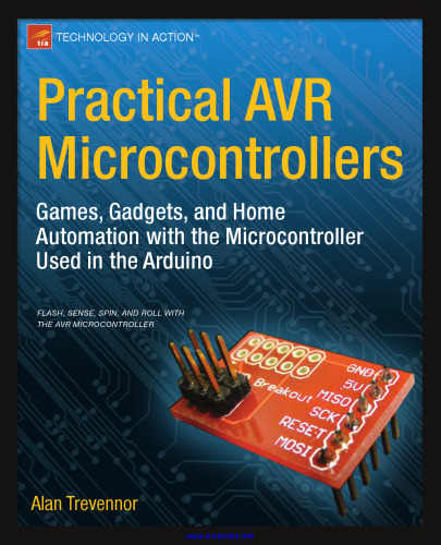 Practical AVR Microcontrollers: Games, Gadgets, and Home Automation with the Microcontroller Used in the Arduino