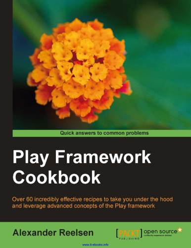 Play Framework Cookbook: Over 60 incredibly effective recipes to take you under the hood and leverage advanced concepts of the Play framework