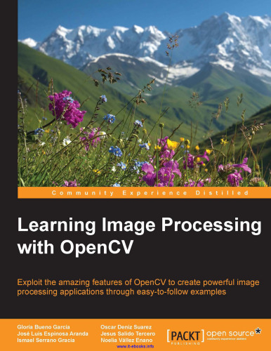 Learning Image Processing with OpenCV: Exploit the amazing features of OpenCV to create powerful image processing applications through easy-to-follow examples