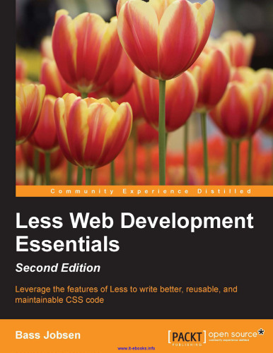 Less Web Development Essentials, 2nd Edition: Leverage the features of Less to write better, reusable, and maintainable CSS code