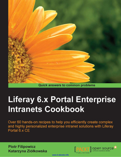 Liferay 6.x Portal Enterprise Intranets Cookbook: Over 60 hands-on recipes to help you efficiently create complex and highly personalized enterprise intranet solutions with Liferay Portal 6.x CE