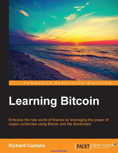 Learning Bitcoin: Embrace the new world of fiance by leveraging the power of crypto-currencies using Bitcoin and the Blockchain