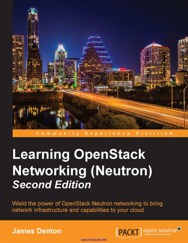 Learning OpenStack Networking (Neutron), 2nd Edition: Wield the power of OpenStack Neutron networking to bring network infrastructure and capabilities to your cloud