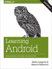 Learning Android, 2nd Edition: Develop Mobile Apps Using Java and Eclipse