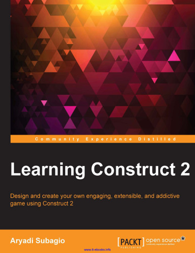 Learning Construct 2: Design and create your own engaging, extensible, and addictive game using Construct 2
