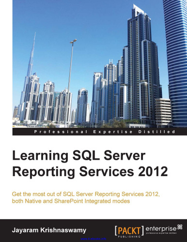 Learning SQL Server Reporting Services 2012: Get the most out of SQL Server Reporting Service 2012, both Native and SharePoint Integrated modes
