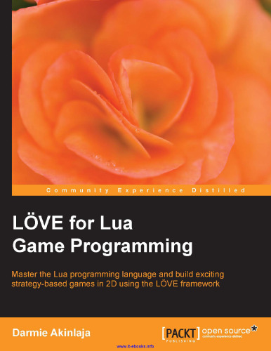LOVE for Lua Game Programming: Master the Lua programming language and build exciting strategy-based games in 2D using the LOVE framework
