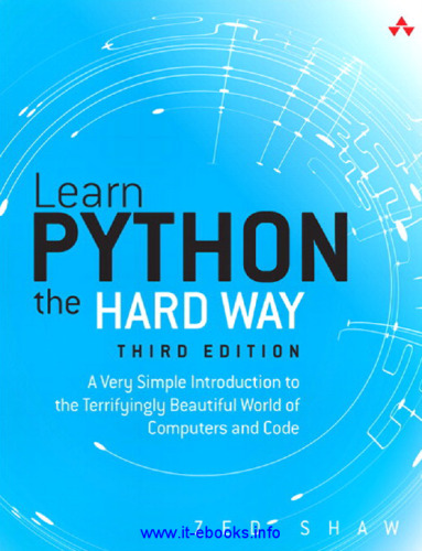Learn Python the Hard Way, 3rd Edition: A Very Simple Introduction to the Terrifyingly Beautiful World of Computers and Code