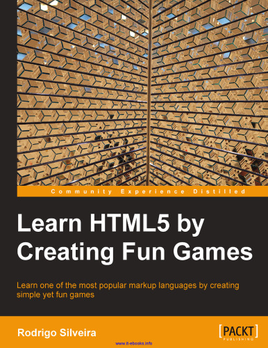Learn HTML5 by Creating Fun Games: Learn one of the most popular markup languages by creating simple yet fun games