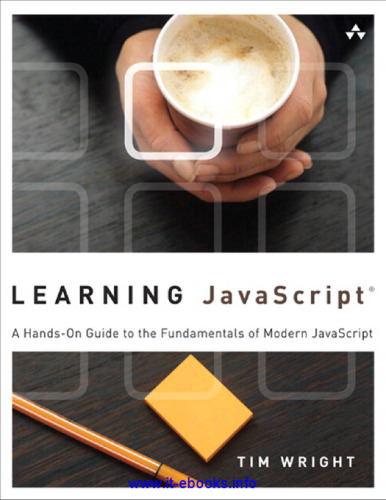 Learning JavaScript: A Hands-On Guide to the Fundamentals of Modern JavaScript