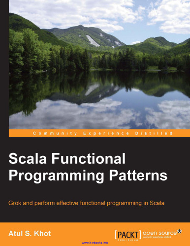 Scala Functional Programming Patterns: Grok and perform effective functional programming in Scala