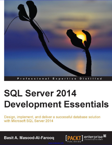 SQL Server 2014 Development Essentials: Design, implement, and deliver a successful database solution with Microsoft SQL Server 2014