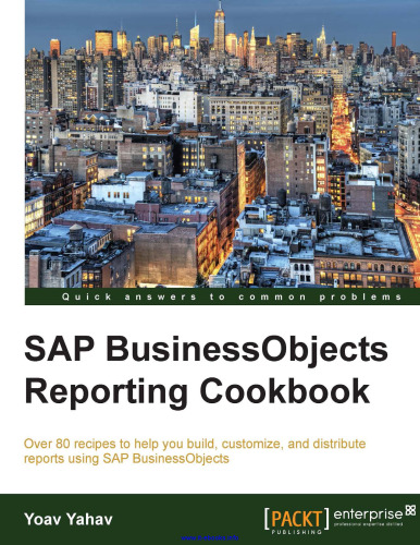 SAP BusinessObjects Reporting Cookbook: Over 80 recipes to help you build, customize, and distribute reports using SAP BusinessObjects