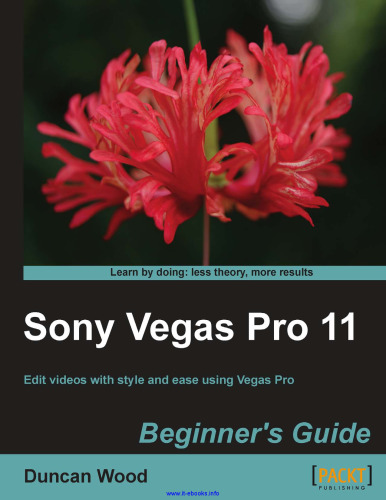 Sony Vegas Pro 11: Edit videos with style and ease using Vegas Pro