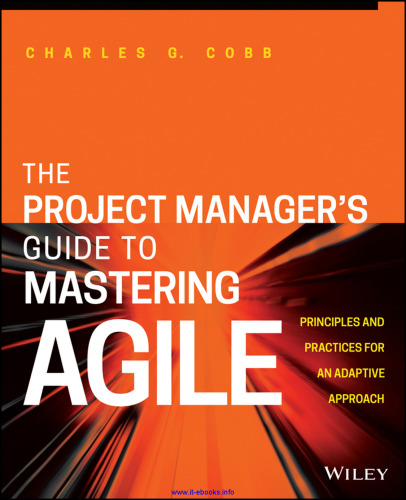 The Project Manager's Guide to Mastering Agile: Principles and Practices for an Adaptive Approach