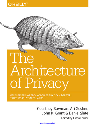 The Architecture of Privacy: On Engineering Technologies that Can Deliver Trustworthy Safeguards