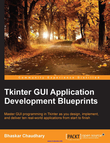 Tkinter GUI Application Development Blueprints: Master GUI programming in Tkinter as you design, implement, and deliver ten real-world applications from start to finish