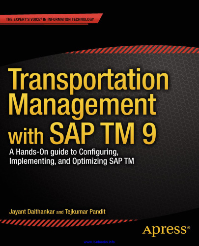 Transportation Management with SAP TM 9: A Hands-on Guide to Configuring, Implementing, and Optimizing SAP TM