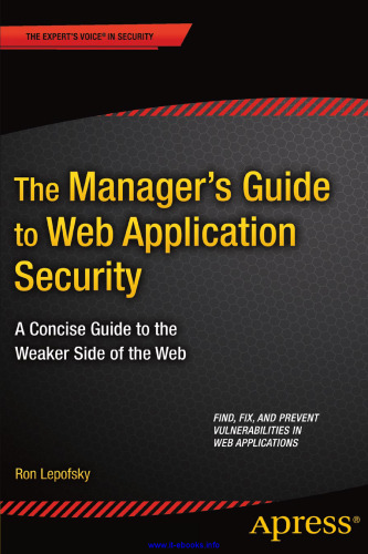 The Manager's Guide to Web Application Security: A Concise Guide to the Weaker Side of the Web