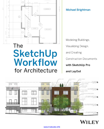 The SketchUp Workflow for Architecture: Modeling Buildings, Visualizing Design, and Creating Construction Documents with SketchUp Pro and LayOut