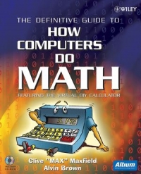 The Definitive Guide to How Computers Do Math: Featuring the Virtual DIY Calculator