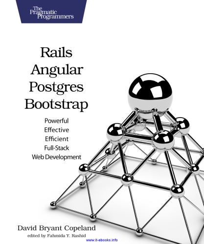 Rails, Angular, Postgres, and Bootstrap: Powerful, Effective, and Efficient Full-Stack Web Development