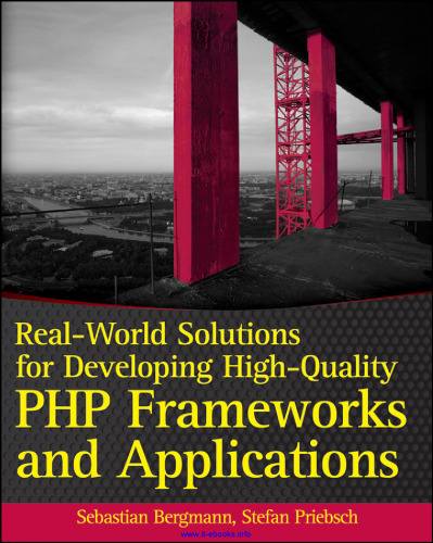Real-World Solutions for Developing High-Quality PHP Frameworks and Applications