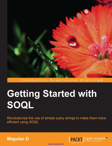 Getting Started with SOQL: Revolutionize the use of simple query strings to make them more efficient using SOQL