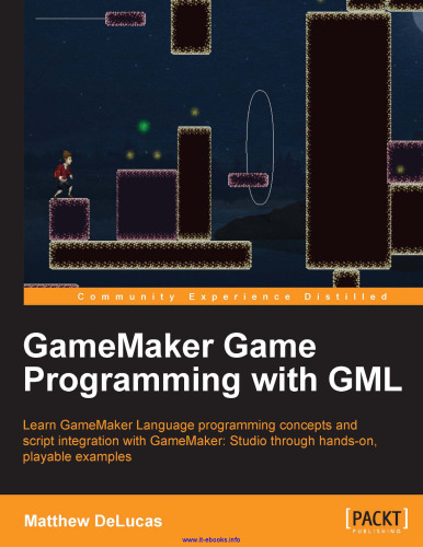 GameMaker Game Programming with GML: Learn GameMaker Language programming concepts and script integration with GameMaker: Studio through hands-on, playable examples