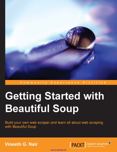 Getting Started with Beautiful Soup: Build your own web scraper and learn all about web scraping with Beautiful Soup