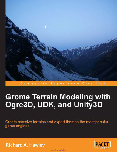 Grome Terrain Modeling with Ogre3D, UDK, and Unity3D: Create massive terrains, and then export them to the most popular game engines