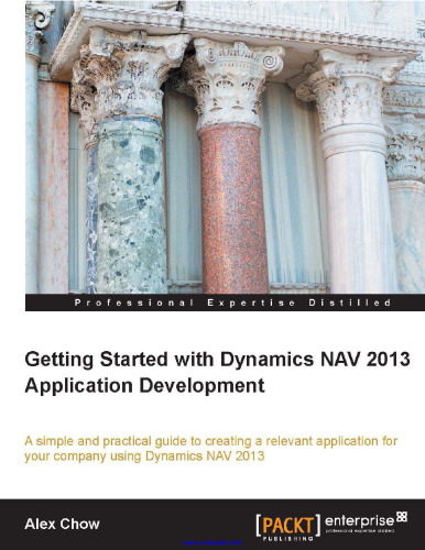 Getting Started with Dynamics NAV 2013 Application Development: A simple and practical guide to creating a relevant application for your company using Dynamics NAV 2013