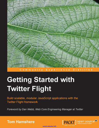 Getting Started with Twitter Flight: Build scalable, modular JavaScript applications with the Twitter Flight framework
