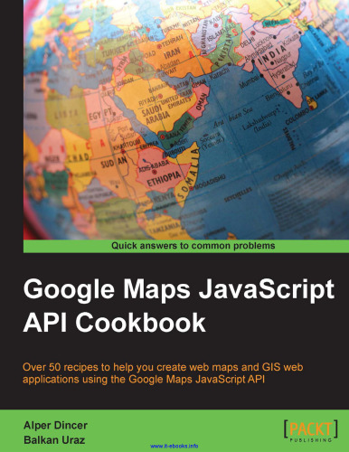 Google Maps JavaScript API Cookbook: Over 50 recipes to help you create web maps and GIS web applications using the Google Maps JavaScript API