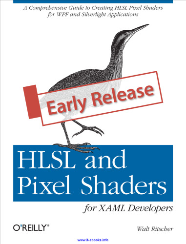 HLSL and Pixel Shaders for XAML Developers: A comprehensive guide to creating HLSL pixel shaders for WPF and Silverlight applications