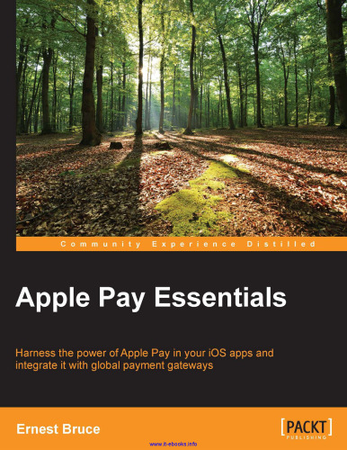 Apple Pay Essentials: Harness the power of Apple Pay in your iOS apps and integrate it with global payment gateways