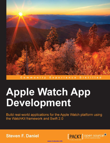 Apple Watch App Development: Build real-world applications for the Apple Watch platform using the WatchKit framework and Swift 2.0
