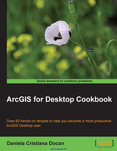 ArcGIS for Desktop Cookbook: Over 60 hands-on recipes to help you become a more productive ArcGIS for Desktop user