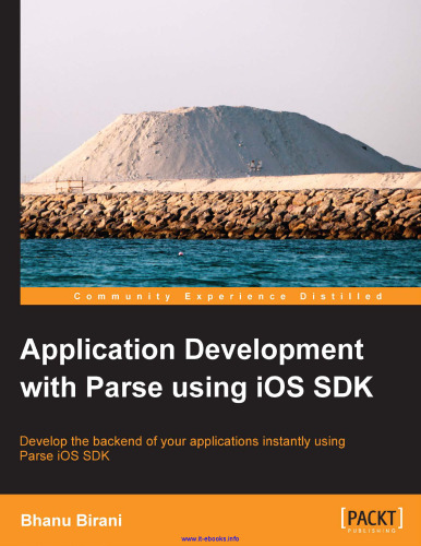 Application Development with Parse using iOS SDK: Develop the backend of your applications instantly using Parse iOS SDK