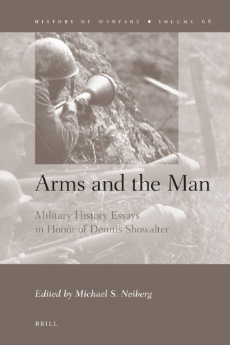 Arms and the Man: Military History Essays in Honor of Dennis Showalter