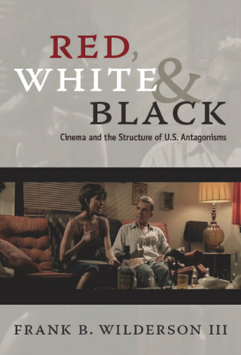 Red, White & Black: Cinema and the Structure of U.S. Antagonisms