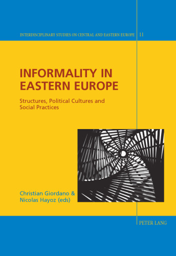 Informality in Eastern Europe: Structures, Political Cultures and Social Practices