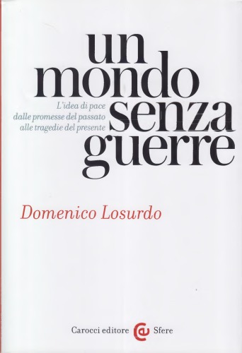 Un mondo senza guerre. L'idea di pace dalle promesse del passato alle tragedie del presente