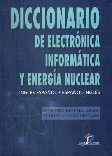 Diccionario de Electrónica, Informática y Energía Nuclear: Inglés-Español - Español-Inglés