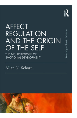 Affect Regulation and the Origin of the Self: The Neurobiology of Emotional Development