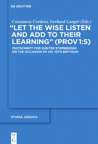 “Let the Wise Listen and Add to Their Learning” (Prov 1:5): Festschrift for Günter Stemberger on the Occasion of his 75th Birthdayhday