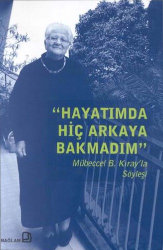 Mübeccel Kıray’la Söyleşi - Hayatımda Hiç Arkaya Bakmadım