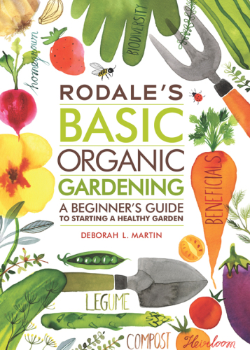 Rodale’s Basic Organic Gardening: A Beginner’s Guide to Starting a Healthy Garden